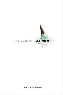Utilizările pesimismului: Și pericolul falsei speranțe - The Uses of Pessimism: And the Danger of False Hope