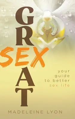 Sex grozav: Ghidul tău pentru o viață sexuală mai bună - Great Sex: Your Guide to Better Sex Life