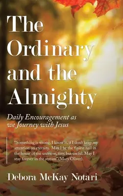 Ordinarul și Atotputernicul: Încurajări zilnice pe măsură ce călătorim cu Iisus - The Ordinary and the Almighty: Daily Encouragement as We Journey with Jesus