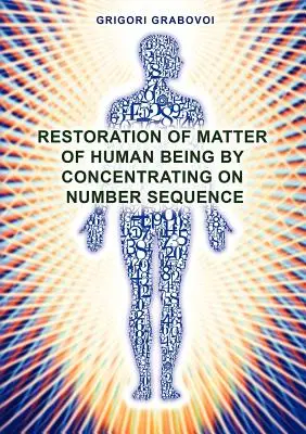 Restaurarea materiei ființei umane prin concentrarea asupra secvenței numerice - Restoration of Matter of Human Being by Concentrating on Number Sequence