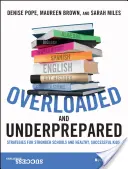 Supraîncărcat și subpregătit: Strategii pentru școli mai puternice și copii sănătoși și de succes - Overloaded and Underprepared: Strategies for Stronger Schools and Healthy, Successful Kids