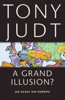 O mare iluzie?: Un eseu despre Europa - A Grand Illusion?: An Essay on Europe