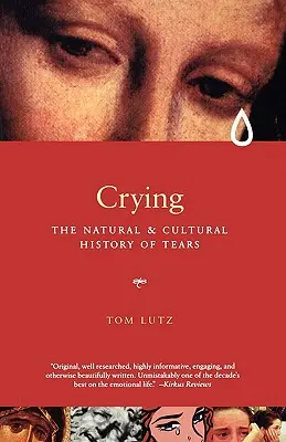 Plânsul: Istoria naturală și culturală a lacrimilor - Crying: The Natural and Cultural History of Tears