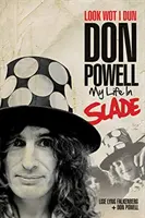 Look Wot I Dun: Don Powell: Viața mea în Slade - Look Wot I Dun: Don Powell: My Life in Slade