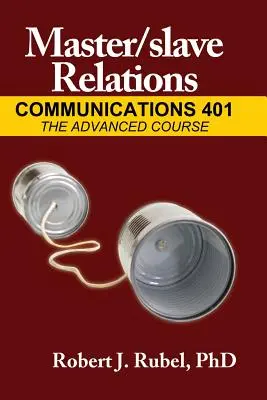 Relații maestru/ sclav: Communications 401: Curs avansat - Master/Slave Relations: Communications 401: The Advanced Course