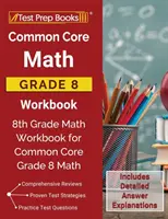 Common Core Math Grade 8 Workbook: 8 Grade Math Workbook for Common Core Grade 8 Math [Include explicații detaliate ale răspunsurilor] - Common Core Math Grade 8 Workbook: 8th Grade Math Workbook for Common Core Grade 8 Math [Includes Detailed Answer Explanations]