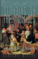 Stand on the Promises: Un manual de educație biblică a copiilor - Standing on the Promises: A Handbook of Biblical Childrearing