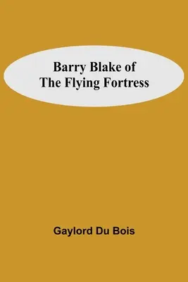 Barry Blake din Fortăreața Zburătoare - Barry Blake Of The Flying Fortress