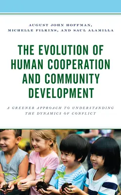 Evoluția cooperării umane și a dezvoltării comunitare: O abordare mai ecologică a înțelegerii dinamicii conflictelor - The Evolution of Human Cooperation and Community Development: A Greener Approach to Understanding the Dynamics of Conflict