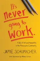 Nu va merge niciodată: O poveste a artei și a organizațiilor non-profit din comunitatea Minneapolis - It's Never Going to Work: A Tale of Art and Nonprofits in the Minneapolis Community