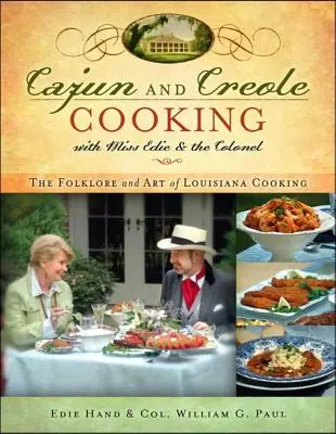 Cajun and Creole Cooking with Miss Edie and the Colonel: Folclorul și arta de a găti în Louisiana - Cajun and Creole Cooking with Miss Edie and the Colonel: The Folklore and Art of Louisiana Cooking