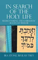 În căutarea vieții sfinte: Redescoperirea rădăcinilor cabalistice ale Mussar - In Search of the Holy Life: Rediscovering the Kabbalistic Roots of Mussar