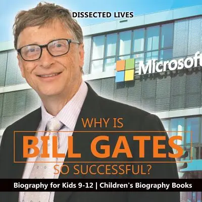 De ce are Bill Gates atât de mult succes? Biografie pentru copii 9-12 Cărți biografice pentru copii - Why Is Bill Gates So Successful? Biography for Kids 9-12 Children's Biography Books