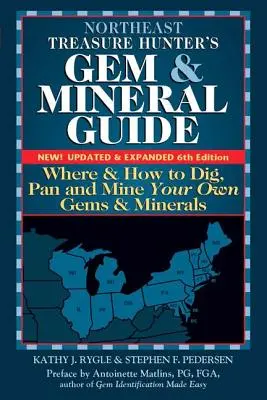 Northeast Treasure Hunter's Gem and Mineral Guide (Ediția a 6-a): Unde și cum săpați, săpați și să extrageți propriile pietre prețioase și minerale - Northeast Treasure Hunter's Gem and Mineral Guide (6th Edition): Where and How to Dig, Pan and Mine Your Own Gems and Minerals