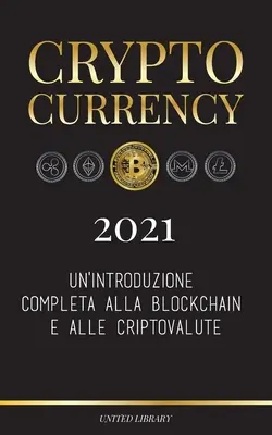 Criptomonedă - 2021: Un'introduzione completa alla Blockchain e alle criptovalute: (Bitcoin, Litecoin, Ethereum, Cardano, Polkadot, Bitcoin - Cryptocurrency - 2021: Un'introduzione completa alla Blockchain e alle criptovalute: (Bitcoin, Litecoin, Ethereum, Cardano, Polkadot, Bitcoin