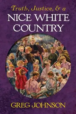 Adevăr, justiție și o frumoasă țară albă - Truth, Justice, and a Nice White Country