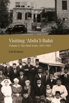 Vizitându-l pe 'Abdu'l-Bah, volumul 2: Ultimii ani, 1913-1921 - Visiting 'Abdu'l-Bah, Volume 2: The Final Years, 1913-1921