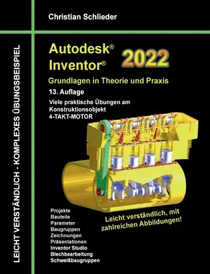 Autodesk Inventor 2022 - Bazele în teorie și practică: Multe exerciții practice pe obiectul de proiectare Motor în 4 timpi - Autodesk Inventor 2022 - Grundlagen in Theorie und Praxis: Viele praktische bungen am Konstruktionsobjekt 4-Takt-Motor