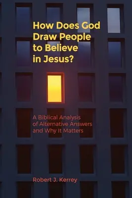 Cum îi atrage Dumnezeu pe oameni să creadă în Isus? O analiză biblică a răspunsurilor alternative și de ce contează - How Does God Draw People To Believe In Jesus?: A Biblical Analysis of Alternative Answers and Why It Matters
