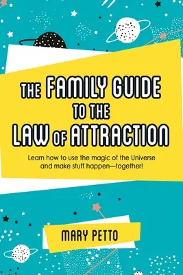 Ghidul familiei pentru legea atracției: Learn How to Use the Magic of the Universe and Make Stuff Happen--Together! - The Family Guide to the Law of Attraction: Learn How to Use the Magic of the Universe and Make Stuff Happen--Together!