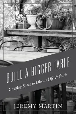Construiți o masă mai mare: Crearea unui spațiu pentru a discuta despre viață și credință - Build A Bigger Table: Creating Space to Discuss Life & Faith