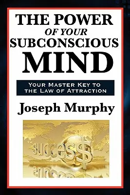 Puterea minții tale subconștiente - The Power of Your Subconscious Mind