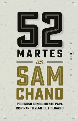52 de marți cu Sam Chand: Poderoso conocimiento para inspirar tu viaje de liderazgo - 52 Martes con Sam Chand: Poderoso conocimiento para inspirar tu viaje de liderazgo
