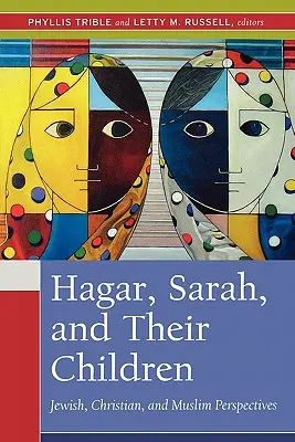 Hagar, Sarah și copiii lor: Perspective evreiești, creștine și musulmane - Hagar, Sarah, and Their Children: Jewish, Christian, and Muslim Perspectives