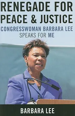 Renegatul pentru pace și justiție: Congresmanul Barbara Lee vorbește pentru mine - Renegade for Peace and Justice: Congresswoman Barbara Lee Speaks for Me