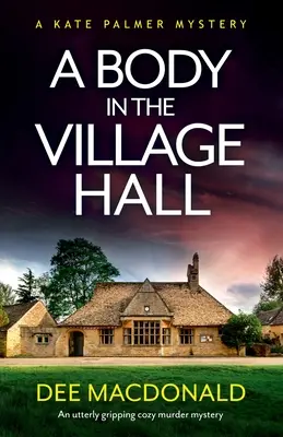 A Body in the Village Hall: O crimă misterioasă extrem de captivantă - A Body in the Village Hall: An utterly gripping cozy murder mystery
