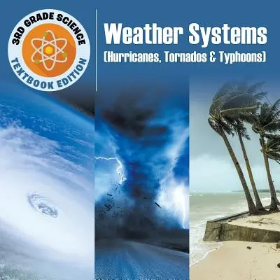 Clasa a 3-a Știință: Sisteme meteorologice (uragane, tornade și taifunuri) - Textbook Edition - 3rd Grade Science: Weather Systems (Hurricanes, Tornados & Typhoons) - Textbook Edition