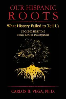 Rădăcinile noastre hispanice: What History Failed to Tell Us. Ediția a doua - Our Hispanic Roots: What History Failed to Tell Us. Second Edition