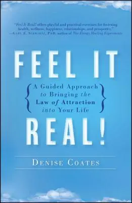 Simte-o cu adevărat! O abordare ghidată pentru a aduce legea atracției în viața ta - Feel It Real!: A Guided Approach to Bringing the Law of Attraction Into Your Life