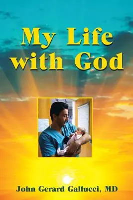 Viața mea cu Dumnezeu: Călătoria supranaturală a unui chirurg pediatru în timp ce vindeca copii bolnavi (A Pediatric Surgeon's Supernatural Journey While Healing Sick Children) - My Life with God: A Pediatric Surgeon's Supernatural Journey While Healing Sick Children