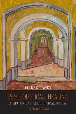 Vindecarea psihologică: Un studiu istoric și clinic - Volumul doi - Psychological Healing: A Historical and Clinical Study-Volume Two