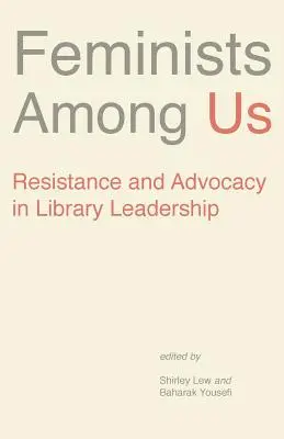 Feministe printre noi: Rezistență și advocacy în conducerea bibliotecilor - Feminists Among Us: Resistance and Advocacy in Library Leadership