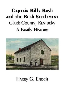 Căpitanul Billy Bush și așezarea Bush, Clark County, Kentucky, o istorie de familie - Captain Billy Bush and the Bush Settlement, Clark County, Kentucky, A Family History