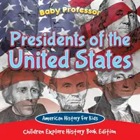 Președinții Statelor Unite ale Americii: Istoria americană pentru copii - Ediție de carte de istorie explorată de copii - Presidents of the United States: American History For Kids - Children Explore History Book Edition