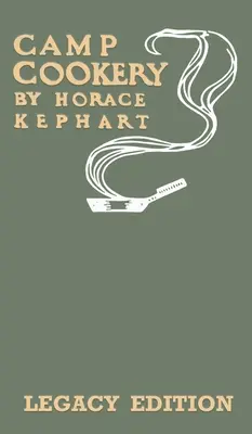 Camp Cookery (Ediția Legacy): The Classic Manual on Outdoor Kitchens, Camping Recipes, and Cooking Techniques with Game, Fish, and other Vittles on - Camp Cookery (Legacy Edition): The Classic Manual on Outdoor Kitchens, Camping Recipes, and Cooking Techniques with Game, Fish, and other Vittles on