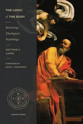 The Logic of the Body (Logica corpului): Recuperarea psihologiei teologice - The Logic of the Body: Retrieving Theological Psychology