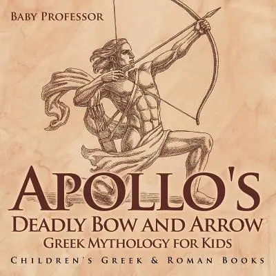Apollo's Deadly Bow and Arrow - Greek Mythology for Kids - Cărți pentru copii despre Grecia și Roma - Apollo's Deadly Bow and Arrow - Greek Mythology for Kids - Children's Greek & Roman Books