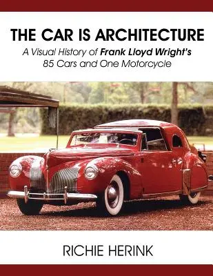 Mașina este arhitectură - O istorie vizuală a celor 85 de mașini și o motocicletă ale lui Frank Lloyd Wright - The Car Is Architecture - A Visual History of Frank Lloyd Wright's 85 Cars and One Motorcycle