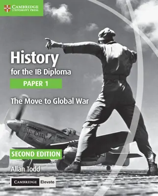 History for the Ib Diploma Paper 1 the Move to Global War cu Cambridge Elevate Edition - History for the Ib Diploma Paper 1 the Move to Global War with Cambridge Elevate Edition