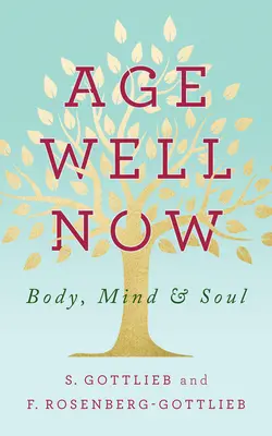 Îmbătrâniți bine acum: Corp, minte și suflet - Age Well Now: Body, Mind and Soul