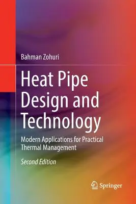 Proiectarea și tehnologia conductelor de căldură: Aplicații moderne pentru managementul termic practic - Heat Pipe Design and Technology: Modern Applications for Practical Thermal Management