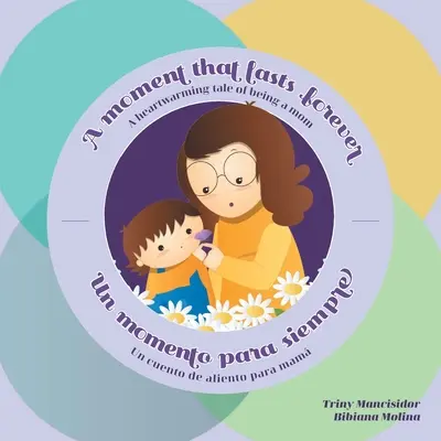 A Moment that Lasts Forever - Un moment para siempre: A heartwarming tale of being a mom - Un cuento de aliento para mam - A Moment that Lasts Forever - Un momento para siempre: A heartwarming tale of being a mom - Un cuento de aliento para mam