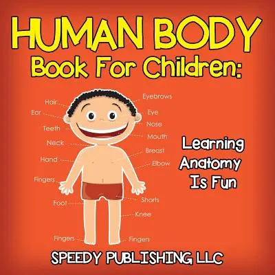 Cartea corpului uman pentru copii: Învățarea anatomiei este distractivă - Human Body Book For Children: Learning Anatomy Is Fun