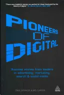 Pionierii digitalului: Povești de succes ale liderilor din publicitate, marketing, căutare și social media - Pioneers of Digital: Success Stories from Leaders in Advertising, Marketing, Search and Social Media