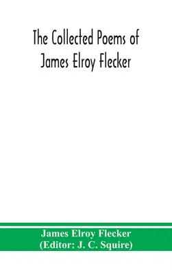 Poemele adunate ale lui James Elroy Flecker - The collected poems of James Elroy Flecker