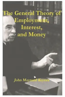 Teoria generală a ocupării forței de muncă, a dobânzii și a banilor - The General Theory of Employment, Interest, and Money